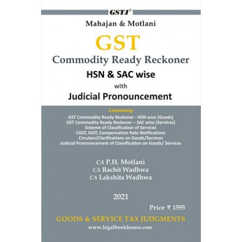 GSTJ's GST Commodity Ready Reckoner HSN & SAC wise with Judicial Pronouncement by CA. P. H. Motlani, CA. Lakshita Sehgal [Edn. 2021]